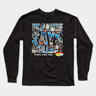 Frankie says collect! Long Sleeve T-Shirt